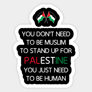 You Don’t Need To Be Muslim To Stand Up For Palestine You Just Need To Be Human Sticker